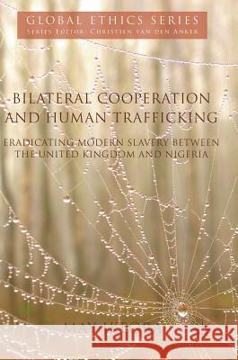 Bilateral Cooperation and Human Trafficking: Eradicating Modern Slavery Between the United Kingdom and Nigeria Ikeora, May 9783319628240 Palgrave MacMillan - książka