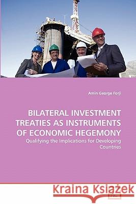 Bilateral Investment Treaties as Instruments of Economic Hegemony Amin George Forji 9783639360967 VDM Verlag - książka