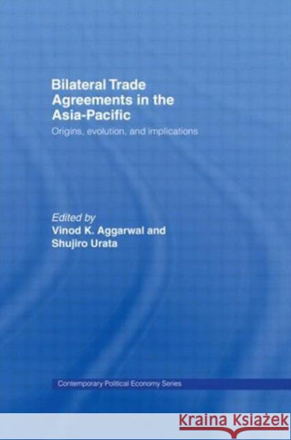 Bilateral Trade Agreements in the Asia-Pacific: Origins, Evolution, and Implications Aggarwal, Vinod 9780415702096 Routledge - książka