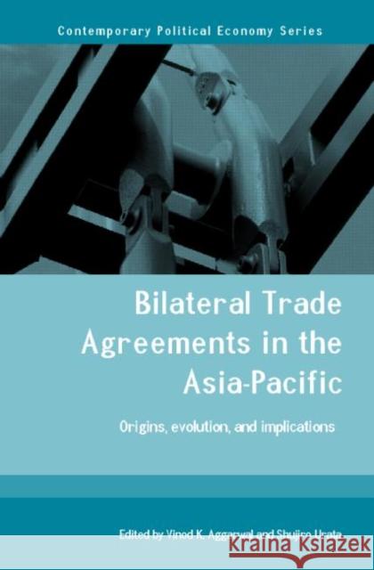 Bilateral Trade Agreements in the Asia-Pacific: Origins, Evolution, and Implications Aggarwal, Vinod 9780415702102  - książka