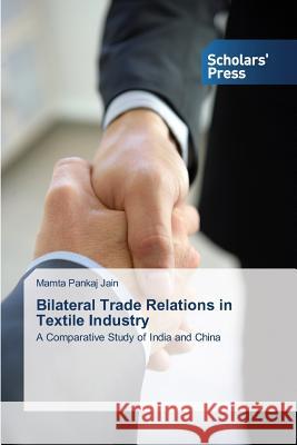 Bilateral Trade Relations in Textile Industry Jain, Mamta Pankaj 9783639765045 Scholars' Press - książka