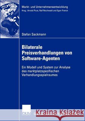 Bilaterale Preisverhandlungen Von Software-Agenten: Ein Modell Und System Zur Analyse Des Marktplatzspezifischen Verhandlungsspielraumes Sackmann, Stefan 9783824478538 Deutscher Universitats Verlag - książka