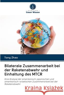 Bilaterale Zusammenarbeit bei der Raketenabwehr und Einhaltung des MTCR Zhao, Tong 9786202868563 Verlag Unser Wissen - książka