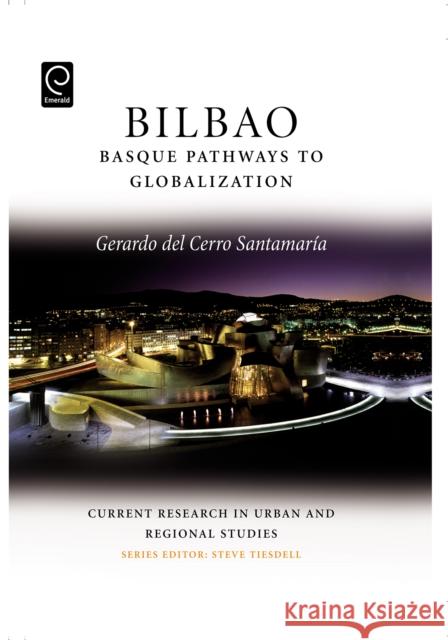 Bilbao: Basque Pathways to Globalization Gerardo del Cerro Santamaria, Steven Tiesdell 9780080453248 Emerald Publishing Limited - książka