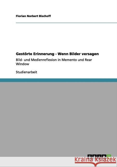 Bild- und Medienreflexion in Memento und Rear Window: Ein filmanalytischer Vergleich Bischoff, Florian Norbert 9783656180838 Grin Verlag - książka