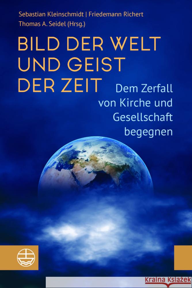 Bild Der Welt Und Geist Der Zeit: Dem Zerfall Von Kirche Und Gesellschaft Begegnen Sebastian Kleinschmidt Friedemann Richert Thomas A. Seidel 9783374075218 Evangelische Verlagsanstalt - książka