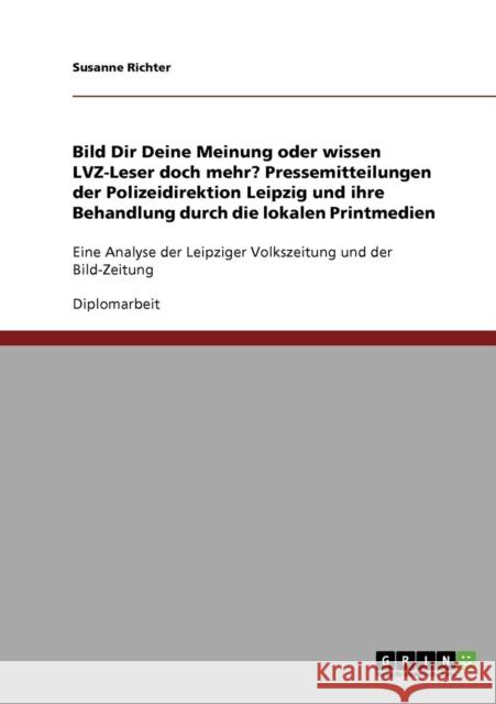 Bild Dir Deine Meinung oder wissen LVZ-Leser doch mehr? Pressemitteilungen der Polizeidirektion Leipzig und ihre Behandlung durch die lokalen Printmed Richter, Susanne 9783638705462 Grin Verlag - książka