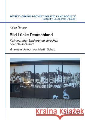 Bild L�cke Deutschland. Kaliningrader Studierende sprechen �ber Deutschland Katja Grupp, Martin Schulz, Andreas Umland 9783838205526 Ibidem Press - książka