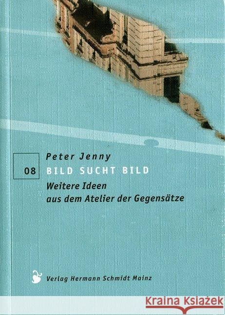Bild sucht Bild : Weitere Ideen aus dem Atelier der Gegensätze Jenny, Peter 9783874398459 Schmidt (Hermann), Mainz - książka