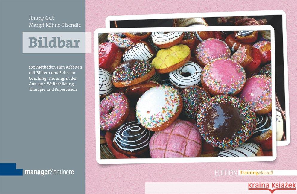 Bildbar : 100 Methoden zum Arbeiten mit Bildern und Fotos im Coaching, Training, in der Aus- und Weiterbildung, Therapie und Supervision Gut, Jimmy; Kühne-Eisendle, Margit 9783941965829 managerSeminare Verlag - książka