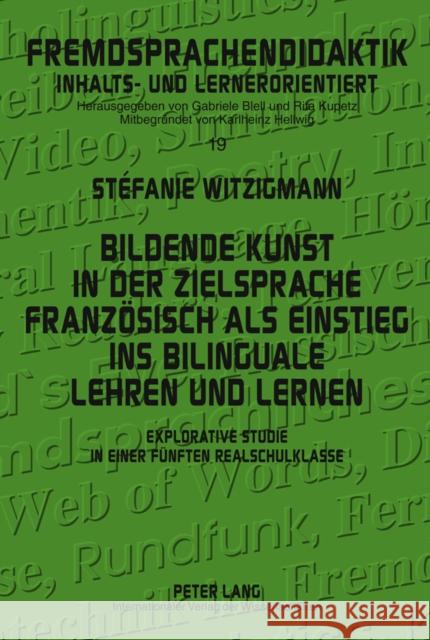 Bildende Kunst in Der Zielsprache Franzoesisch ALS Einstieg Ins Bilinguale Lehren Und Lernen: Explorative Studie in Einer Fuenften Realschulklasse Kupetz, Rita 9783631635162 Lang, Peter, Gmbh, Internationaler Verlag Der - książka