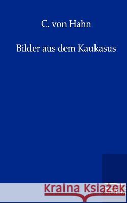Bilder aus dem Kaukasus Hahn, C. Von 9783864441769 Salzwasser-Verlag - książka