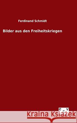 Bilder aus den Freiheitskriegen Ferdinand Schmidt 9783734005954 Salzwasser-Verlag Gmbh - książka