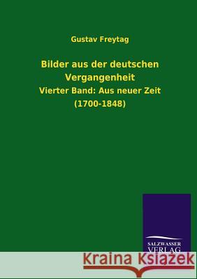 Bilder aus der deutschen Vergangenheit Freytag, Gustav 9783846038444 Salzwasser-Verlag Gmbh - książka