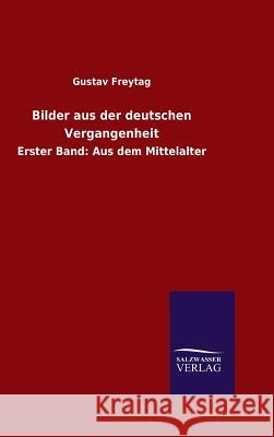 Bilder aus der deutschen Vergangenheit Freytag, Gustav 9783846089064 Salzwasser-Verlag Gmbh - książka