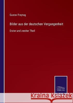 Bilder aus der deutschen Vergangenheit: Erster und zweiter Theil Gustav Freytag 9783375069483 Salzwasser-Verlag - książka