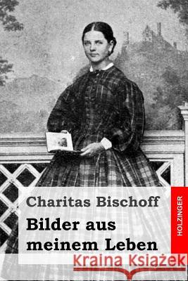 Bilder aus meinem Leben Bischoff, Charitas 9781499146646 Createspace - książka