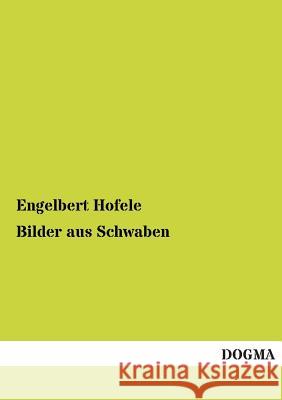 Bilder Aus Schwaben Engelbert Hofele 9783955074036 Dogma - książka