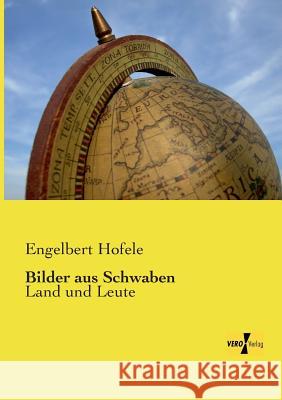 Bilder aus Schwaben: Land und Leute Hofele, Engelbert 9783737201025 Vero Verlag - książka