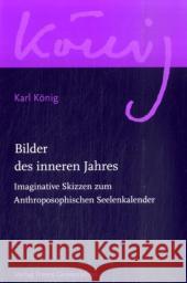 Bilder des inneren Jahres : Imaginative Skizzen zum Anthroposophischen Seelenkalender König, Karl   9783772524110 Freies Geistesleben - książka