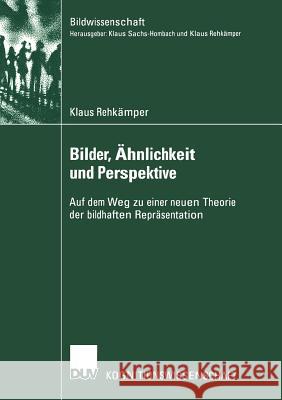 Bilder, Ähnlichkeit Und Perspektive: Auf Dem Weg Zu Einer Neuen Theorie Der Bildhaften Repräsentation Rehkämper, Klaus 9783824445028 Springer - książka