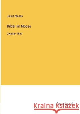 Bilder im Moose: Zweiter Theil Julius Mosen 9783382600228 Anatiposi Verlag - książka