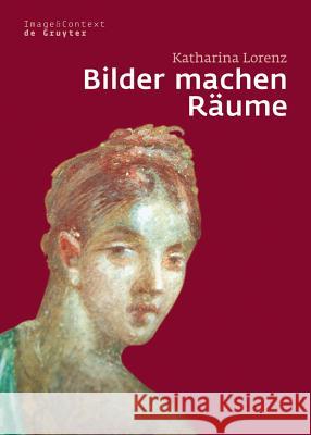 Bilder Machen Räume: Mythenbilder in Pompeianischen Häusern Lorenz, Katharina 9783110194739 Walter de Gruyter - książka