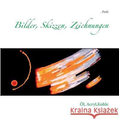 Bilder, Skizzen, Zeichnungen: Öl, Acryl, Kohle Paulo 9783748199830 Books on Demand - książka