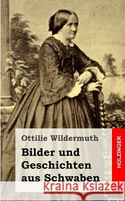 Bilder und Geschichten aus Schwaben Wildermuth, Ottilie 9781483938530 Createspace - książka