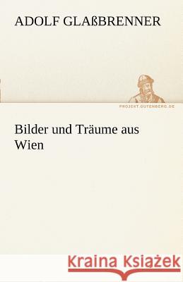 Bilder und Träume aus Wien Glaßbrenner, Adolf 9783842489943 TREDITION CLASSICS - książka