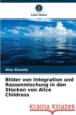 Bilder von Integration und Rassenmischung in den Stücken von Alice Childress Alaa Alsaady 9786203323511 Verlag Unser Wissen - książka