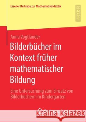 Bilderbücher Im Kontext Früher Mathematischer Bildung: Eine Untersuchung Zum Einsatz Von Bilderbüchern Im Kindergarten Vogtländer, Anna 9783658295516 Springer Spektrum - książka