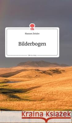 Bilderbogen. Life is a Story - story.one Zeisler, Hannes 9783990871058 Story.One Publishing - książka