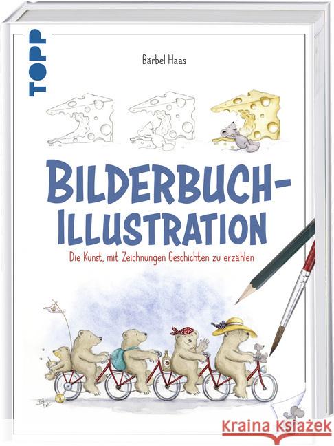 Bilderbuch-Illustration : Die Kunst, mit Zeichnungen Geschichten zu erzählen Haas, Bärbel 9783772483790 Frech - książka