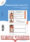 Bildergeschichten ordnen - Teil 1 Schülerarbeitsmaterial für die 2. bis 3. Klasse sternchenverlag GmbH, Langhans, Katrin 9783946904960 Sternchenverlag
