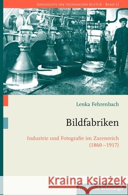 Bildfabriken: Industrie Und Fotografie Im Zarenreich (1860-1917) Fehrenbach, Lenka 9783506703088 Schöningh - książka