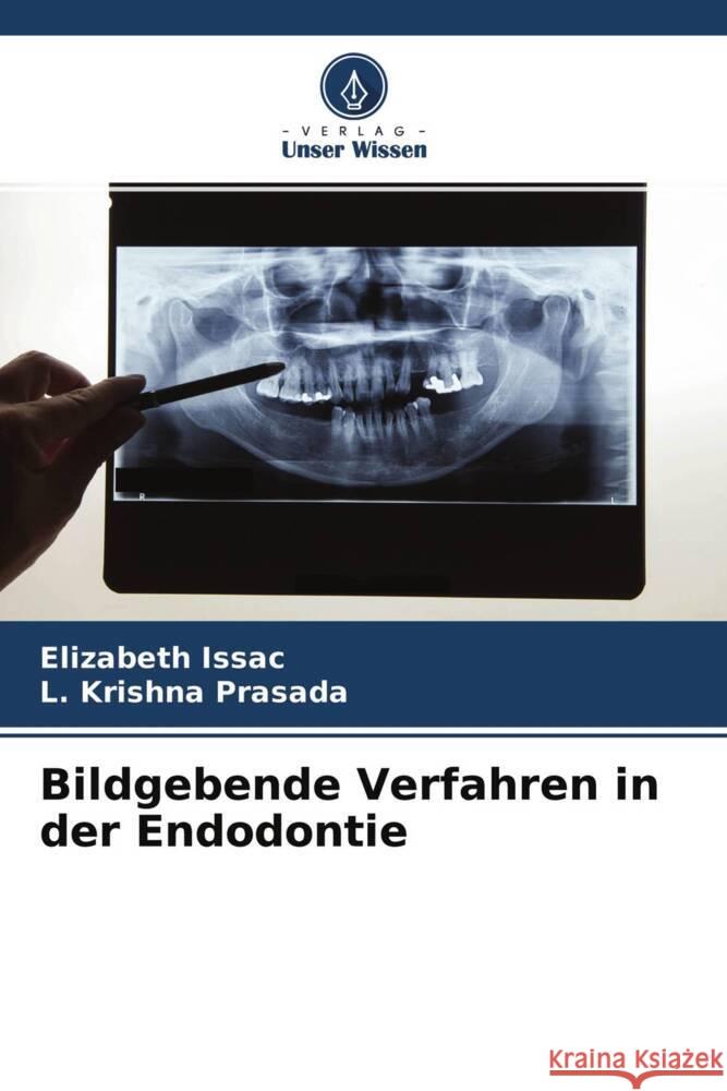 Bildgebende Verfahren in der Endodontie Issac, Elizabeth, Krishna Prasada, L. 9786204508580 Verlag Unser Wissen - książka