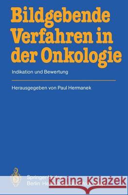 Bildgebende Verfahren in der Onkologie: Indikation und Bewertung P. Hermanek, E. Bücheler, F. Christ, K. Dümmling, E. Frimberger, H. Frohmüller, A. Ganssen, Ch. Gebhardt, P. Hermanek, H 9783540158554 Springer-Verlag Berlin and Heidelberg GmbH &  - książka