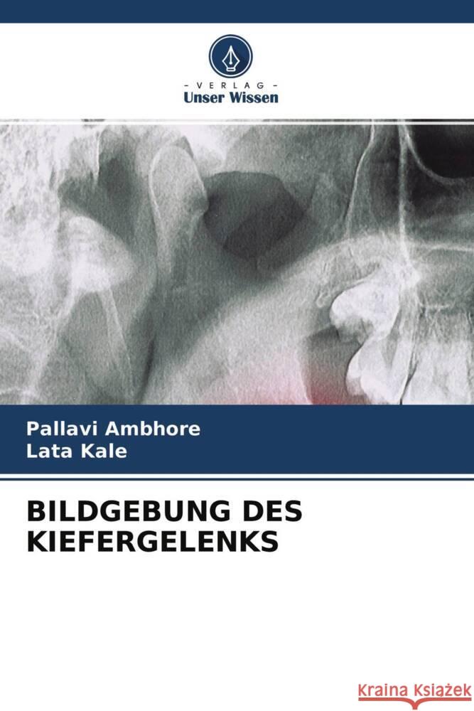 BILDGEBUNG DES KIEFERGELENKS Ambhore, Pallavi, Kale, Lata 9786204636580 Verlag Unser Wissen - książka