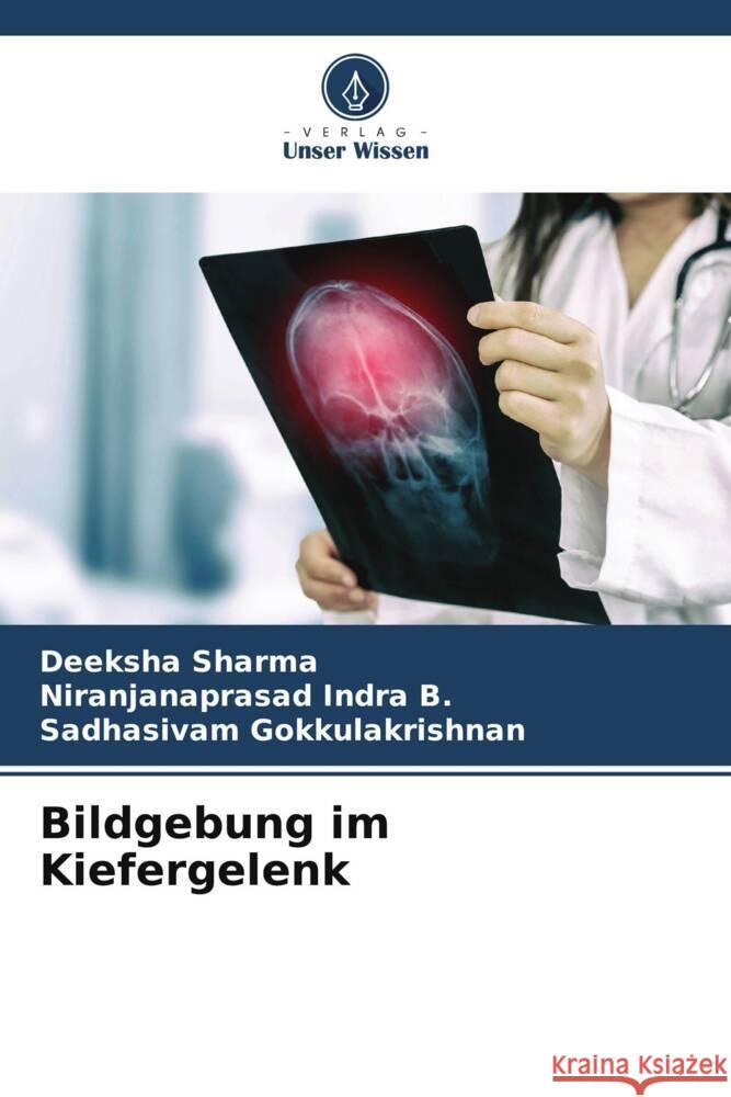 Bildgebung im Kiefergelenk Sharma, Deeksha, Indra B., Niranjanaprasad, Gokkulakrishnan, Sadhasivam 9786137346907 Verlag Unser Wissen - książka