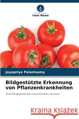 Bildgestützte Erkennung von Pflanzenkrankheiten Palanisamy, Jayapriya 9786208004859 Verlag Unser Wissen - książka
