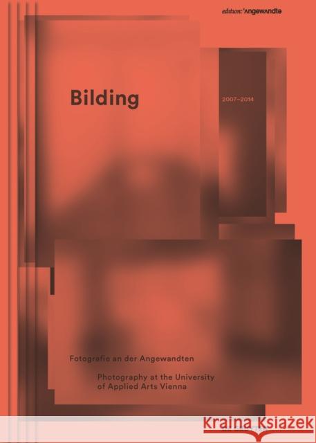 Bilding : Fotografie an der Universität für angewandte Kunst Wien 2007 - 2014 / Photography at the University of Applied Arts Vienna 2007 - 2014  9783110438154 De Gruyter - książka