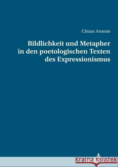 Bildlichkeit und Metapher in den poetologischen Texten des Expressionismus Chiara Arnone 9783034346368 Peter Lang Gmbh, Internationaler Verlag Der W - książka