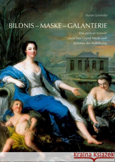 Bildnis - Maske - Galanterie : Das portrait historié zwischen Grand Siècle und Zeitalter der Aufklärung Marlen Schneider 9783422074873 De Gruyter (JL) - książka