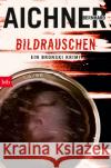 BILDRAUSCHEN Aichner, Bernhard 9783442759934 btb