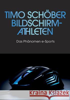 Bildschirm-Athleten: Das Phänomen e-Sports Timo Schöber 9783752830774 Books on Demand - książka