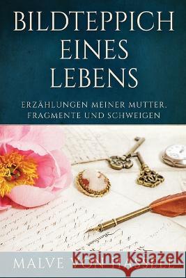 Bildteppich Eines Lebens: Erzählungen Meiner Mutter, Fragmente Und Schweigen Von Hassell, Malve 9784824158147 Next Chapter - książka