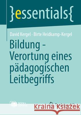 Bildung - Verortung Eines P?dagogischen Leitbegriffs David Kergel Birte Heidkamp-Kergel 9783658483425 Springer vs - książka