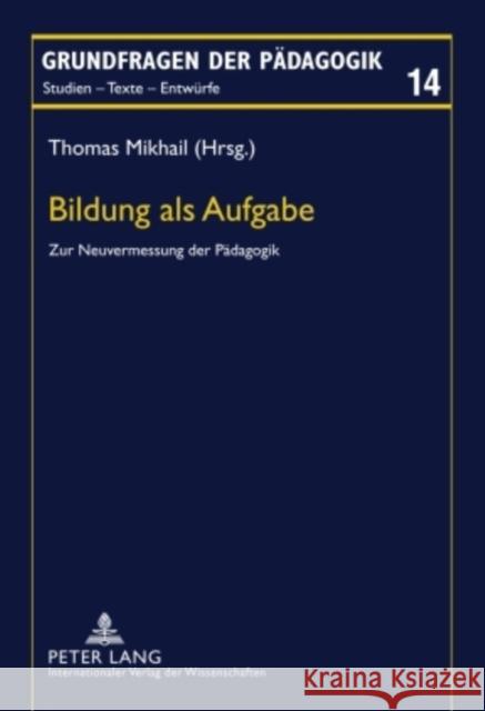 Bildung ALS Aufgabe: Zur Neuvermessung Der Paedagogik Rekus, Jürgen 9783631610183 Lang, Peter, Gmbh, Internationaler Verlag Der - książka