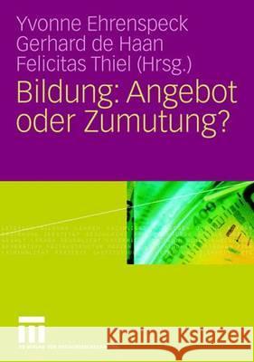 Bildung: Angebot Oder Zumutung? Ehrenspeck, Yvonne Haan, Gerhard de Thiel, Felicitas 9783531153940 VS Verlag - książka